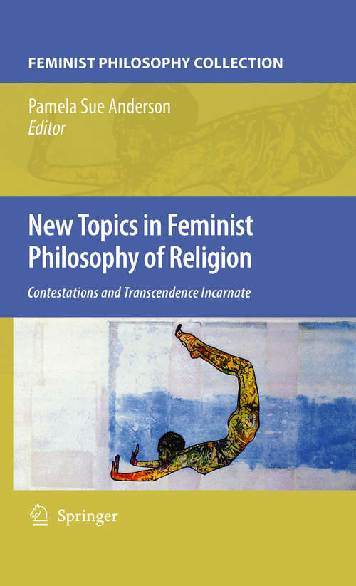 Book cover of New Topics in Feminist Philosophy of Religion: Contestations and Transcendence Incarnate (2010)