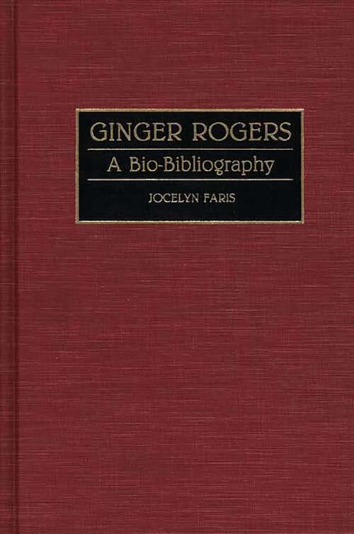 Book cover of Ginger Rogers: A Bio-Bibliography (Bio-Bibliographies in the Performing Arts)