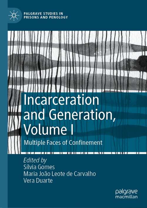 Book cover of Incarceration and Generation, Volume I: Multiple Faces of Confinement (1st ed. 2021) (Palgrave Studies in Prisons and Penology)