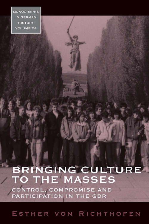 Book cover of Bringing Culture to the Masses: Control, Compromise and Participation in the GDR (Monographs in German History #24)