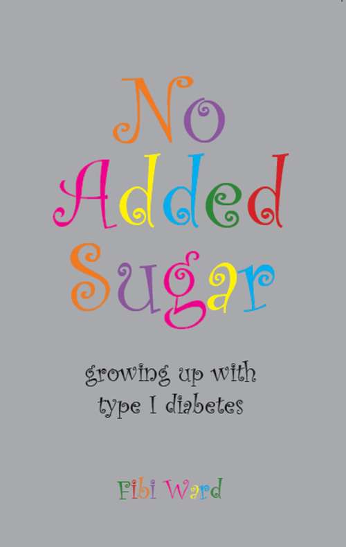 Book cover of No Added Sugar: growing up with type 1 diabetes