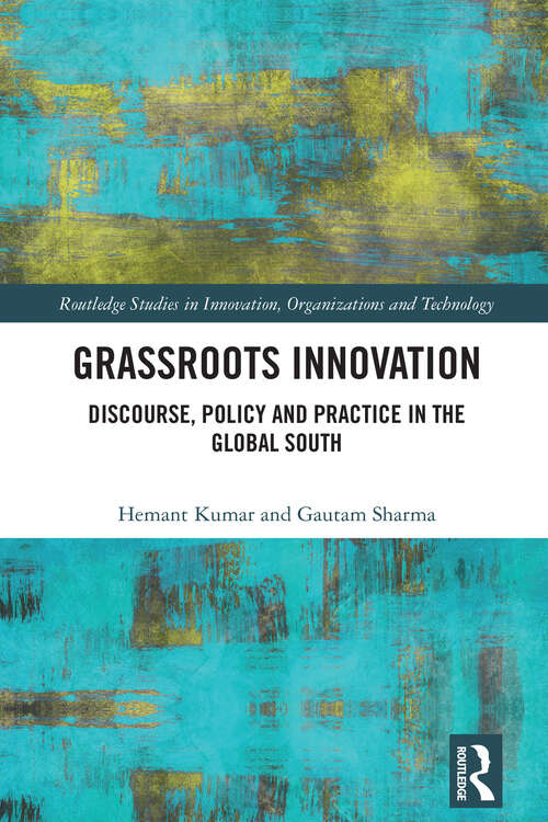 Book cover of Grassroots Innovation: Discourse, Policy and Practice in the Global South (Routledge Studies in Innovation, Organizations and Technology)