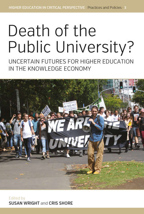 Book cover of Death of the Public University?: Uncertain Futures for Higher Education in the Knowledge Economy (Higher Education in Critical Perspective: Practices and Policies #3)