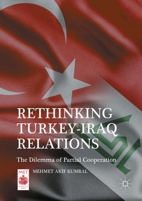 Book cover of Rethinking Turkey-Iraq Relations: The Dilemma of Partial Cooperation (1st ed. 2016) (Middle East Today)