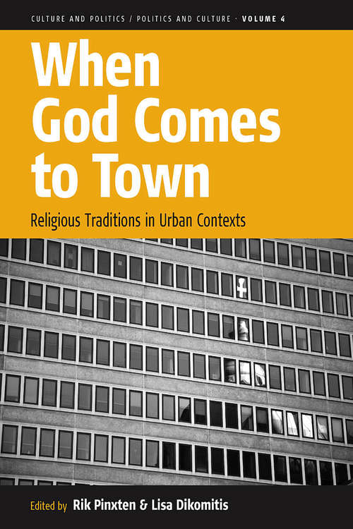 Book cover of When God Comes to Town: Religious Traditions in Urban Contexts (Culture and Politics/Politics and Culture #4)