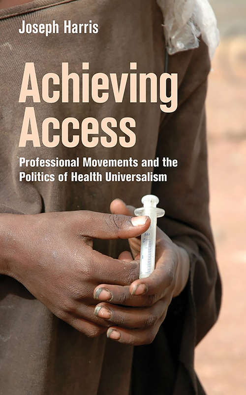Book cover of Achieving Access: Professional Movements and the Politics of Health Universalism (The Culture and Politics of Health Care Work)