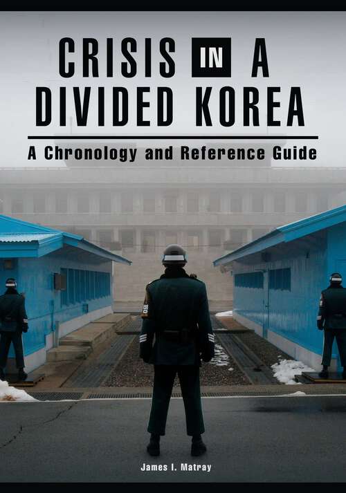 Book cover of Crisis in a Divided Korea: A Chronology and Reference Guide