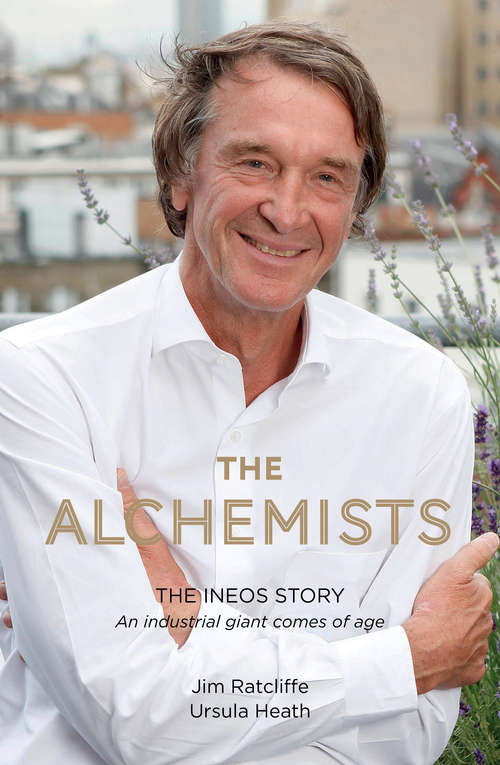Book cover of The Alchemists: The INEOS Story – An Industrial Giant Comes of Age