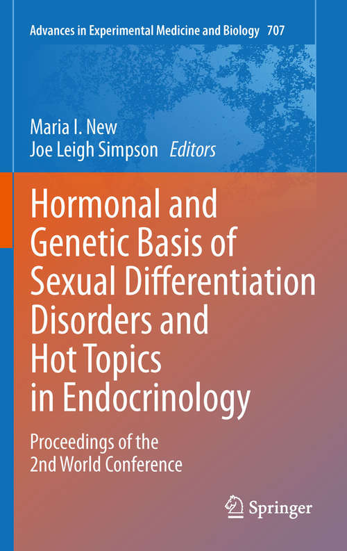 Book cover of Hormonal and Genetic Basis of Sexual Differentiation Disorders and Hot Topics in Endocrinology: Proceedings of the 2nd World Conference (2011) (Advances in Experimental Medicine and Biology #707)