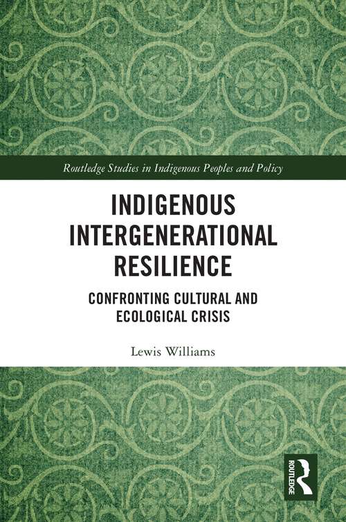 Book cover of Indigenous Intergenerational Resilience: Confronting Cultural and Ecological Crisis (Routledge Studies in Indigenous Peoples and Policy)