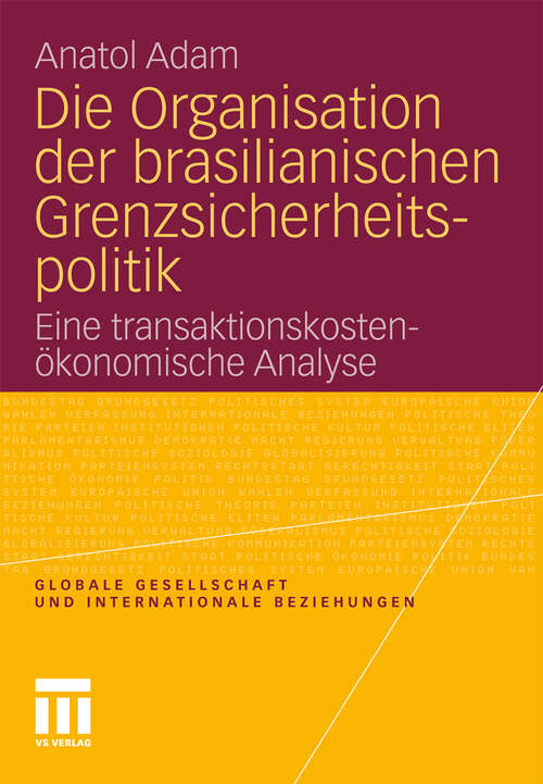 Book cover of Die Organisation der brasilianischen Grenzsicherheitspolitik: Eine transaktionskostenökonomische Analyse (2011) (Globale Gesellschaft und internationale Beziehungen)