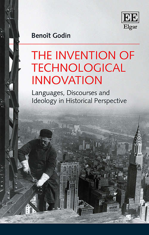 Book cover of The Invention of Technological Innovation: Languages, Discourses and Ideology in Historical Perspective