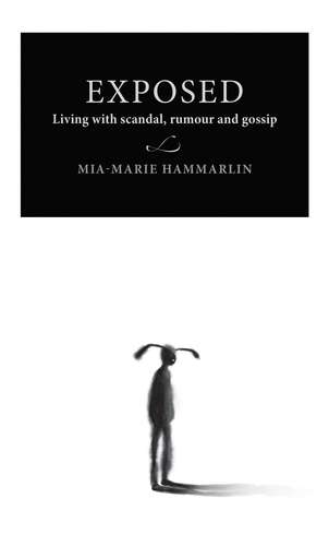 Book cover of Exposed: Living with scandal, rumour, and gossip (Lund University Press)