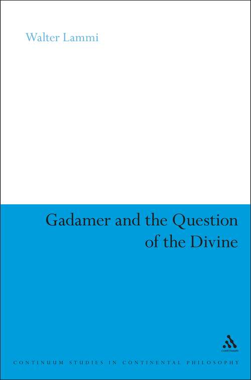 Book cover of Gadamer and the Question of the Divine (Continuum Studies in Continental Philosophy #200)