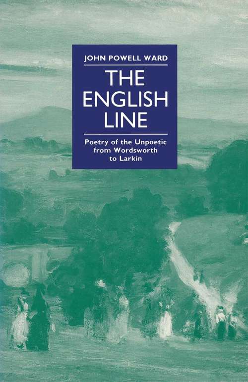 Book cover of The English Line: Poetry of the Unpoetic from Wordsworth to Larkin (1st ed. 1991)