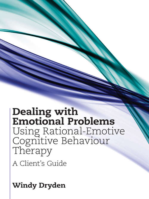 Book cover of Dealing with Emotional Problems Using Rational-Emotive Cognitive Behaviour Therapy: A Client's Guide