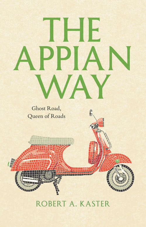 Book cover of The Appian Way: Ghost Road, Queen of Roads (Culture Trails: Adventures in Travel)