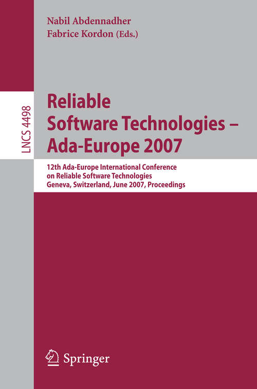 Book cover of Reliable Software Technologies - Ada-Europe 2007: 12th Ada-Europe International Conference on Reliable Software Technologies, Geneva, Switzerland, June 25-29, 2007, Proceedings (2007) (Lecture Notes in Computer Science #4498)