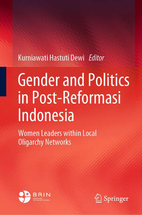 Book cover of Gender and Politics in Post-Reformasi Indonesia: Women Leaders within Local Oligarchy Networks (1st ed. 2022)