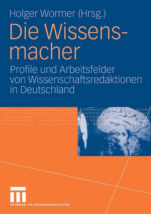 Book cover of Die Wissensmacher: Profile und Arbeitsfelder von Wissenschaftsredaktionen in Deutschland (2006)