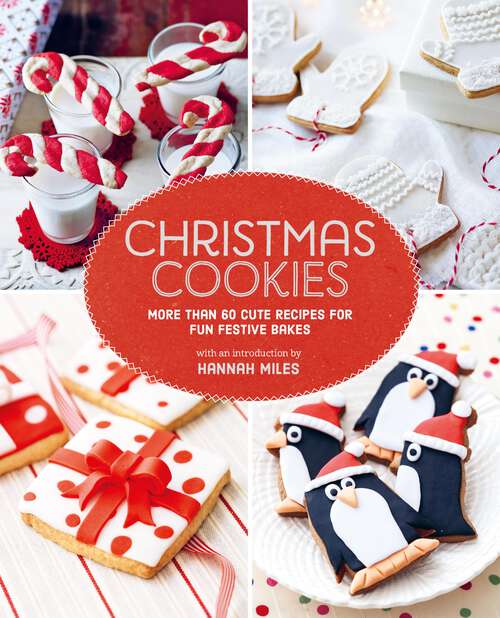 Book cover of Christmas Cookies: More than 60 cute recipes for fun festive bakes