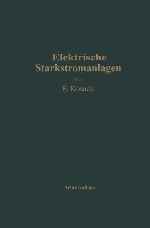 Book cover of Elektrische Starkstromanlagen: Maschinen, Apparate, Schaltungen, Betrieb Kurzgefaßtes Hilfsbuch für Ingenieure und Techniker sowie zum Gebrauch an technischen Lehranstalten (8. Aufl. 1937)