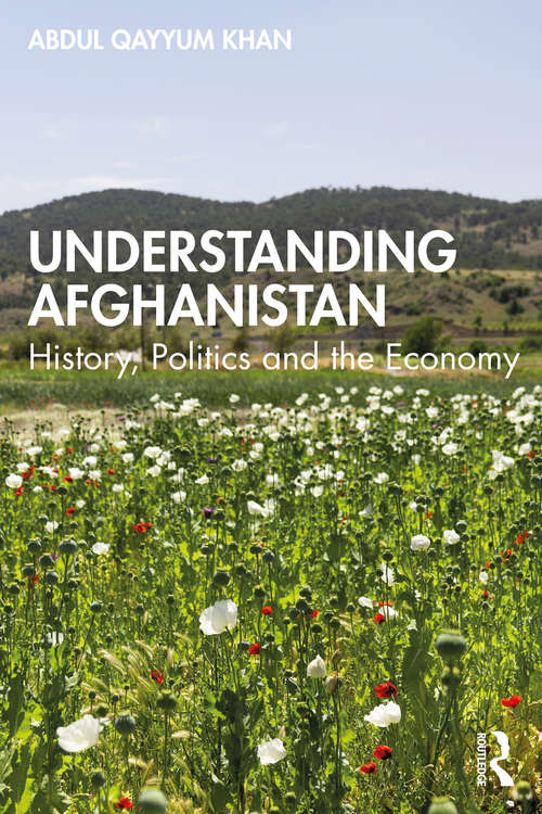 Book cover of Understanding Afghanistan: History, Politics and the Economy