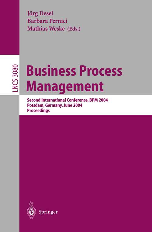 Book cover of Business Process Management: Second International Conference, BPM 2004, Potsdam, Germany, June 17-18, 2004, Proceedings (2004) (Lecture Notes in Computer Science #3080)