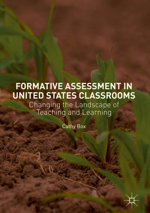 Book cover of Formative Assessment in United States Classrooms: Changing the Landscape of Teaching and Learning (1st ed. 2019)