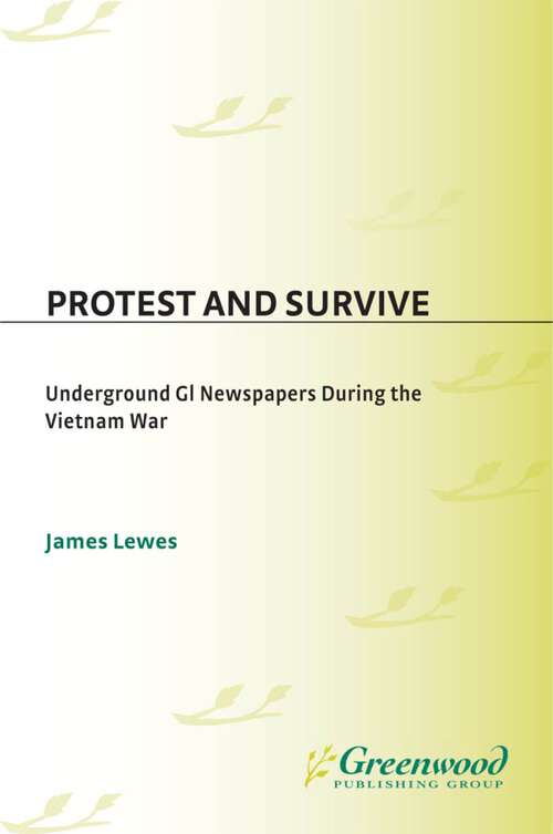 Book cover of Protest and Survive: Underground GI Newspapers during the Vietnam War (Non-ser.)