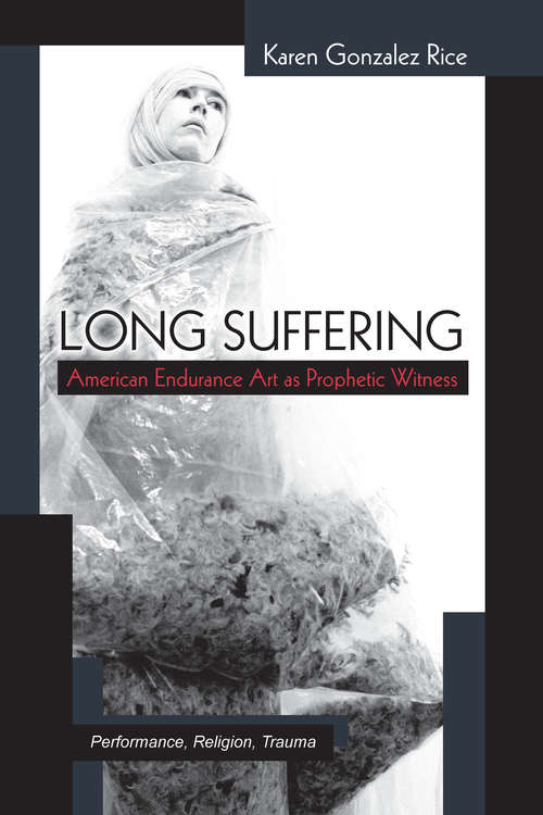 Book cover of Long Suffering: American Endurance Art as Prophetic Witness (Theater: Theory/Text/Performance)