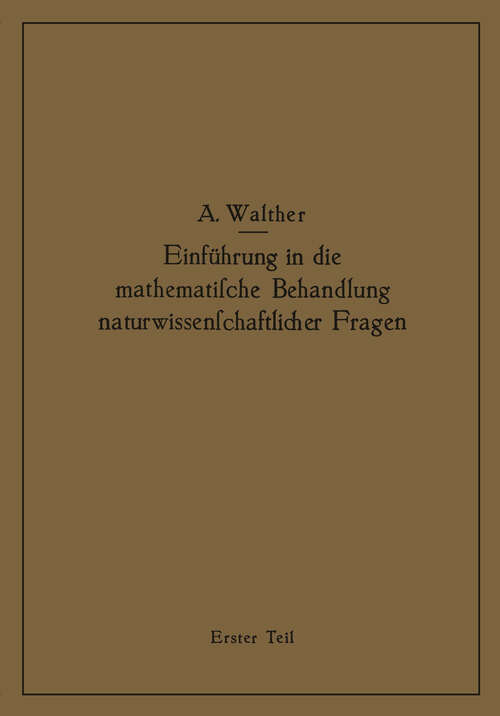 Book cover of Einführung in die mathematische Behandlung naturwissenschaftlicher Fragen: Erster Teil Funktion und graphische Darstellung Differential- und Integralrechnung (1928)