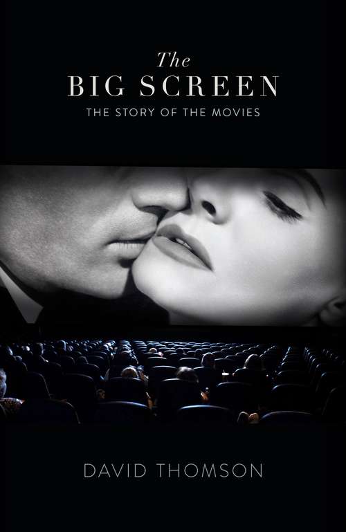 Book cover of The Big Screen: The Story of the Movies and What They Did to Us