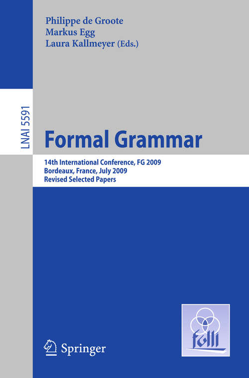 Book cover of Formal Grammar: 14th International Conference, FG 2009, Bordeaux, France, July 25-26, 2009, Revised Selected Papers (2011) (Lecture Notes in Computer Science #5591)