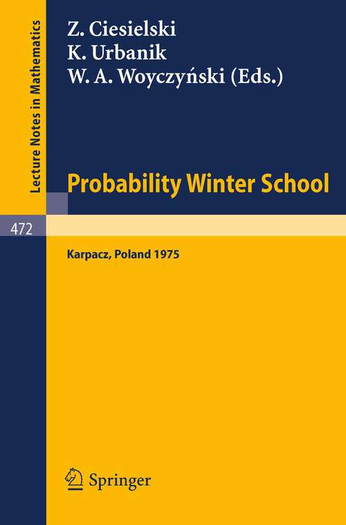 Book cover of Probability Winter School: Proceedings of the Fourth Winter School on Probability held at Karpacz, Poland, January 1975 (1975) (Lecture Notes in Mathematics #472)