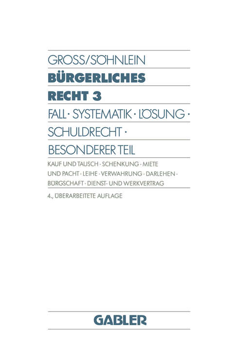 Book cover of Bürgerliches Recht 3: Fall · Systematik · Lösung · Schuldrecht · Besonderer Teil. Kauf und Tausch · Schenkung · Miete und Pacht · Leihe · Verwahrung · Darlehen · Bürgschaft · Dienst- und Werkvertrag (4. Aufl. 1990)