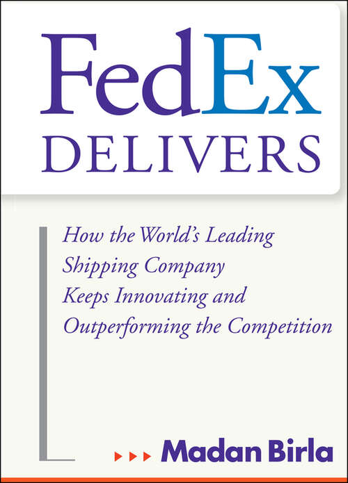 Book cover of FedEx Delivers: How the World's Leading Shipping Company Keeps Innovating and Outperforming the Competition