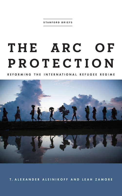 Book cover of The Arc of Protection: Reforming the International Refugee Regime