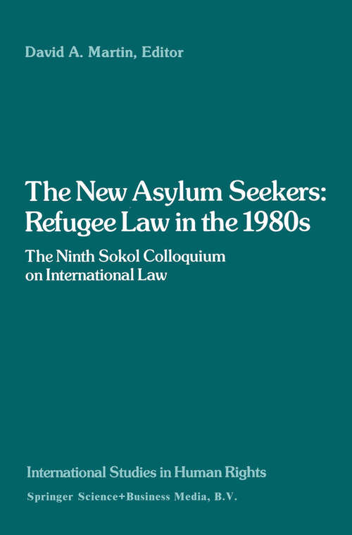 Book cover of The New Asylum Seekers: Refugee Law in the 1980s: The Ninth Sokol Colloquium on International Law (1988) (International Studies in Human Rights)