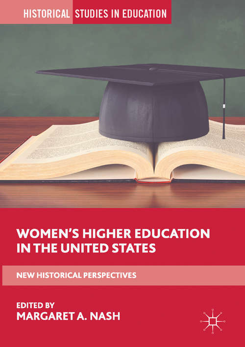 Book cover of Women’s Higher Education in the United States: New Historical Perspectives (1st ed. 2018) (Historical Studies in Education)