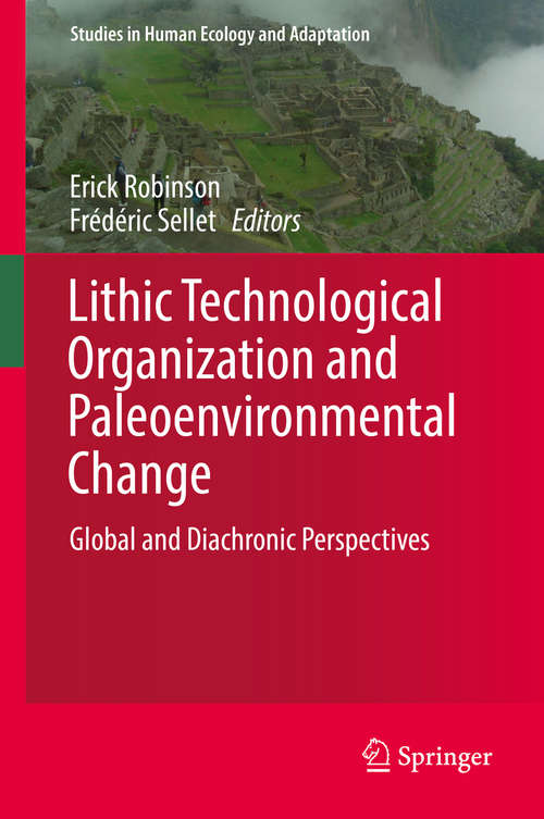 Book cover of Lithic Technological Organization and Paleoenvironmental Change: Global and Diachronic Perspectives (Studies in Human Ecology and Adaptation #9)