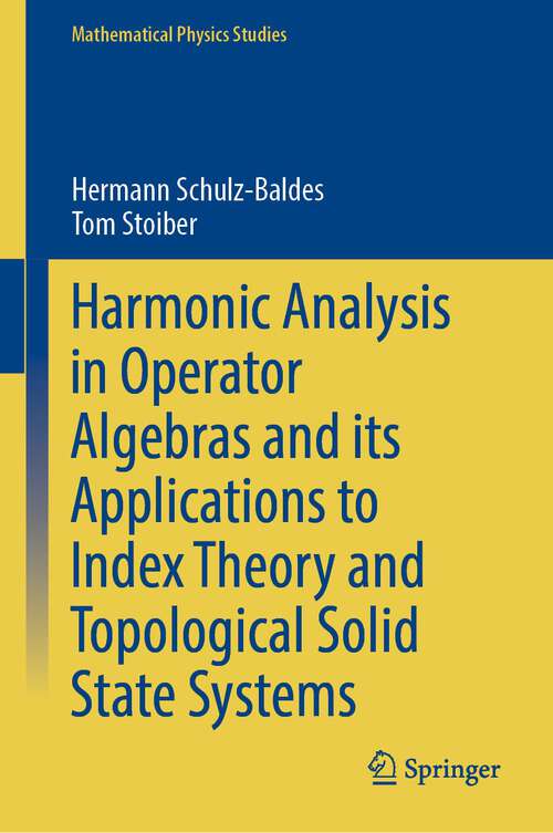 Book cover of Harmonic Analysis in Operator Algebras and its Applications to Index Theory and Topological Solid State Systems (1st ed. 2022) (Mathematical Physics Studies)