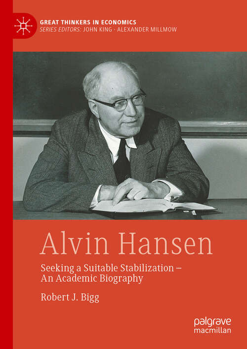 Book cover of Alvin Hansen: Seeking a Suitable Stabilization - An Academic Biography (2023) (Great Thinkers in Economics)