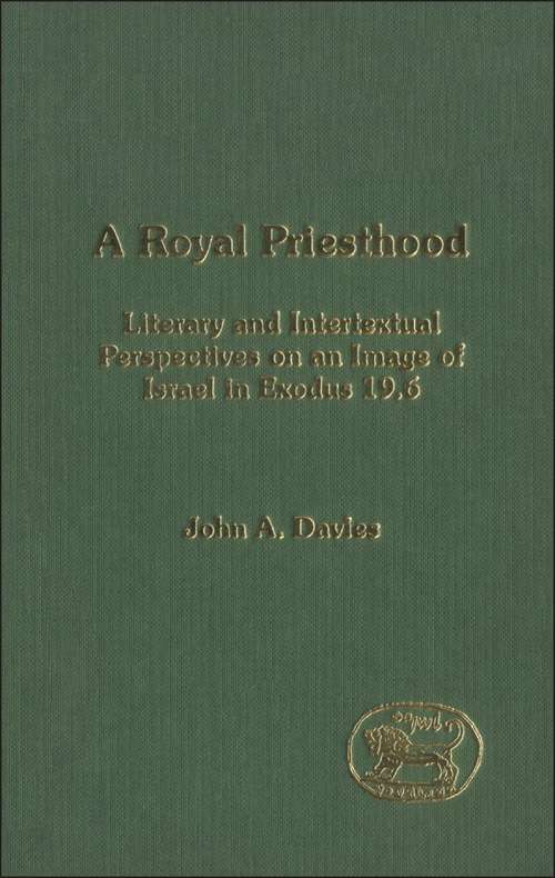 Book cover of A Royal Priesthood: Literary and Intertextual Perspectives on an Image of Israel in Exodus 19.6 (The Library of Hebrew Bible/Old Testament Studies)