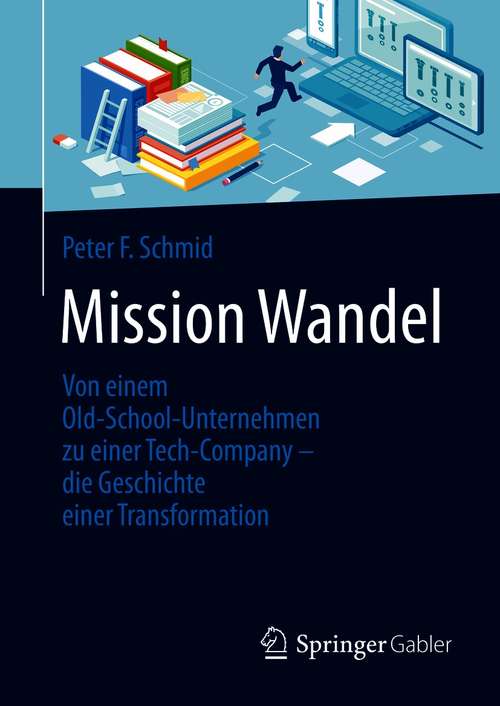 Book cover of Mission Wandel: Von einem Old-School-Unternehmen zu einer Tech-Company – die Geschichte einer Transformation (1. Aufl. 2020)