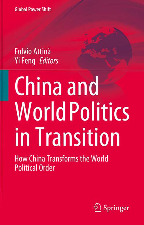 Book cover of China and World Politics in Transition: How China Transforms the World Political Order (1st ed. 2023) (Global Power Shift)