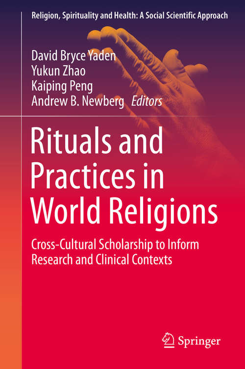 Book cover of Rituals and Practices in World Religions: Cross-Cultural Scholarship to Inform Research and Clinical Contexts (1st ed. 2020) (Religion, Spirituality and Health: A Social Scientific Approach #5)