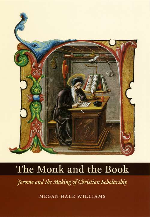 Book cover of The Monk and the Book: Jerome and the Making of Christian Scholarship