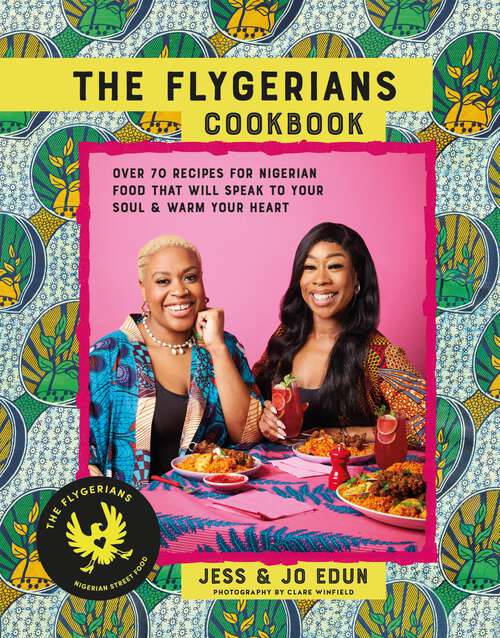 Book cover of The Flygerians Cookbook: 65 recipes for Nigerian food that will speak to your soul & warm your heart