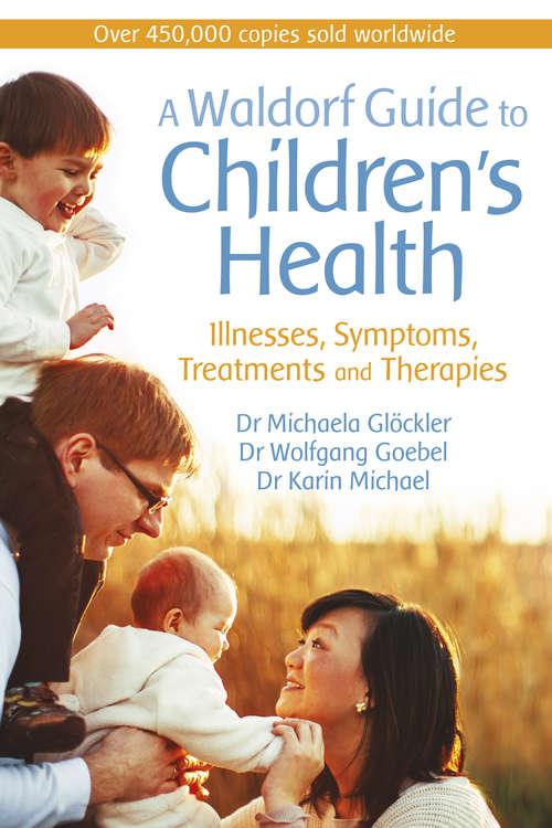 Book cover of A Waldorf Guide to Children's Health: Illnesses, Symptoms, Treatments and Therapies